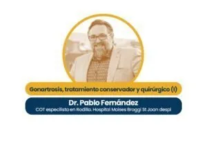 Gonartrosis, tratamiento conservador y tratamiento quirúrgico (I) Dr. Pablo Fernández
