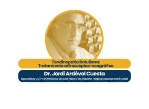 Tendinopatía Rotuliana: Tratamiento artroscópico-ecográfico por el Dr. Jordi Ardèvol Cuesta