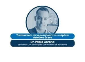 Manejo de la pseudoartrosis séptica y defectos óseos por el Dr. Pablo Salvador Corona Pérez